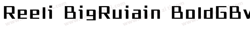 Reeli BigRuiain BoldGBv10 Regular字体转换
